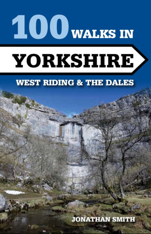 100 Walks in Yorkshire: West Riding and the Dales